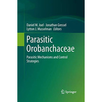 Parasitic Orobanchaceae: Parasitic Mechanisms and Control Strategies [Paperback]