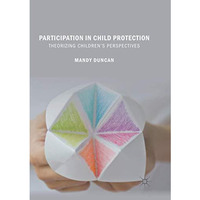 Participation in Child Protection: Theorizing Childrens Perspectives [Paperback]