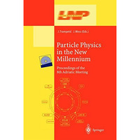 Particle Physics in the New Millennium: Proceedings of the 8th Adriatic Meeting [Paperback]