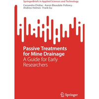 Passive Treatments for Mine Drainage: A Guide for Early Researchers [Paperback]