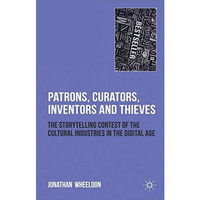 Patrons, Curators, Inventors and Thieves: The Storytelling Contest of the Cultur [Hardcover]