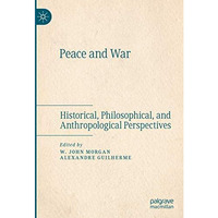 Peace and War: Historical, Philosophical, and Anthropological Perspectives [Hardcover]