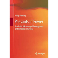 Peasants in Power: The Political Economy of Development and Genocide in Rwanda [Hardcover]