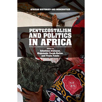 Pentecostalism and Politics in Africa [Hardcover]