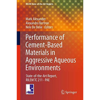 Performance of Cement-Based Materials in Aggressive Aqueous Environments: State- [Hardcover]