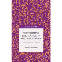 Performing the Nation in Global Korea: Transnational Theatre [Hardcover]