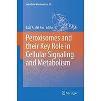 Peroxisomes and their Key Role in Cellular Signaling and Metabolism [Hardcover]