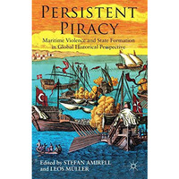 Persistent Piracy: Maritime Violence and State-Formation in Global Historical Pe [Hardcover]