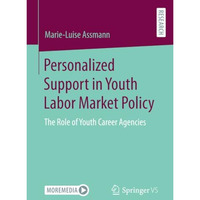 Personalized Support in Youth Labor Market Policy: The Role of Youth Career Agen [Paperback]