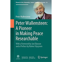 Peter Wallensteen: A Pioneer in Making Peace Researchable: With a Foreword by Ja [Hardcover]