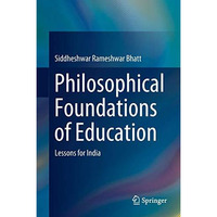 Philosophical Foundations of Education: Lessons for India [Hardcover]