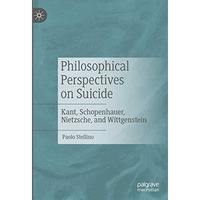 Philosophical Perspectives on Suicide: Kant, Schopenhauer, Nietzsche, and Wittge [Hardcover]