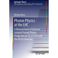 Photon Physics at the LHC: A Measurement of Inclusive Isolated Prompt Photon Pro [Hardcover]