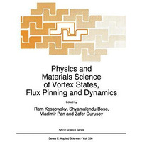 Physics and Materials Science of Vortex States, Flux Pinning and Dynamics [Paperback]