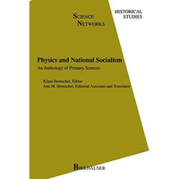 Physics and National Socialism: An Anthology of Primary Sources [Paperback]