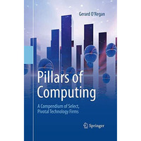 Pillars of Computing: A Compendium of Select, Pivotal Technology Firms [Paperback]