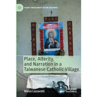 Place, Alterity, and Narration in a Taiwanese Catholic Village [Paperback]