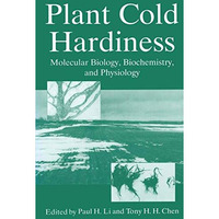 Plant Cold Hardiness: Molecular Biology, Biochemistry, and Physiology [Paperback]