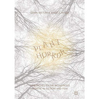 Plant Horror: Approaches to the Monstrous Vegetal in Fiction and Film [Hardcover]