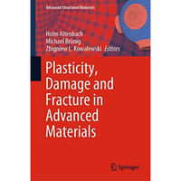 Plasticity, Damage and Fracture in Advanced Materials [Hardcover]