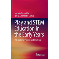 Play and STEM Education in the Early Years: International Policies and Practices [Hardcover]