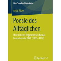 Poesie des Allt?glichen: Ulrich Theins Regiearbeiten f?r das Fernsehen der DDR ( [Paperback]