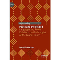 Police and the Policed: Language and Power Relations on the Margins of the Globa [Hardcover]