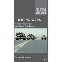 Policing Wars: On Military Intervention in the Twenty-First Century [Hardcover]