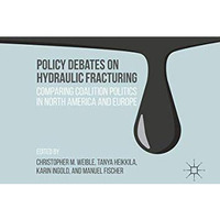 Policy Debates on Hydraulic Fracturing: Comparing Coalition Politics in North Am [Hardcover]