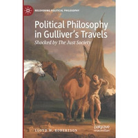 Political Philosophy in Gullivers Travels: Shocked by The Just Society [Paperback]