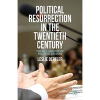 Political Resurrection in the Twentieth Century: The Fall and Rise of Political  [Paperback]