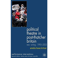 Political Theatre in Post-Thatcher Britain: New Writing, 1995-2005 [Hardcover]