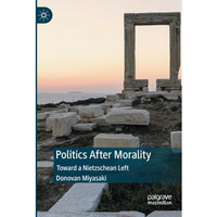 Politics After Morality: Toward a Nietzschean Left [Paperback]