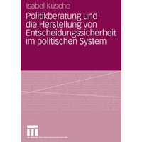 Politikberatung und die Herstellung von Entscheidungssicherheit im politischen S [Paperback]