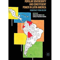 Popular Sovereignty and Constituent Power in Latin America: Democracy from Below [Hardcover]