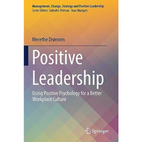 Positive Leadership: Using Positive Psychology for a Better Workplace Culture [Paperback]