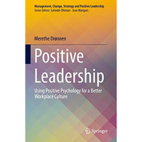 Positive Leadership: Using Positive Psychology for a Better Workplace Culture [Hardcover]