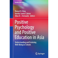 Positive Psychology and Positive Education in Asia: Understanding and Fostering  [Hardcover]