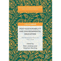 Post-Sustainability and Environmental Education: Remaking Education for the Futu [Hardcover]