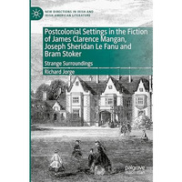 Postcolonial Settings in the Fiction of James Clarence Mangan, Joseph Sheridan L [Hardcover]