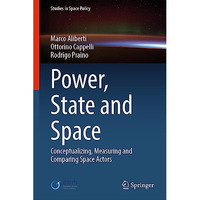 Power, State and Space: Conceptualizing, Measuring and Comparing Space Actors [Hardcover]