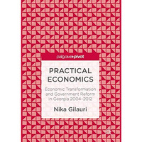 Practical Economics: Economic Transformation and Government Reform in Georgia 20 [Hardcover]