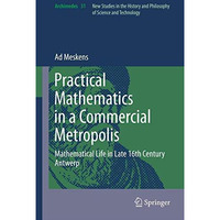 Practical mathematics in a commercial metropolis: Mathematical life in late 16th [Paperback]