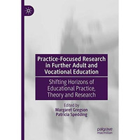 Practice-Focused Research in Further Adult and Vocational Education: Shifting Ho [Hardcover]