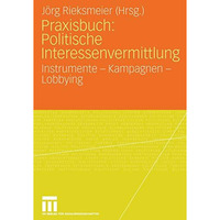 Praxisbuch: Politische Interessenvermittlung: Instrumente - Kampagnen - Lobbying [Paperback]