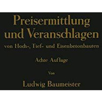 Preisermittlung und Veranschlagen von Hoch-, Tief- und Eisenbetonbauten: Ein Hil [Paperback]