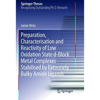 Preparation, Characterisation and Reactivity of Low Oxidation State d-Block Meta [Paperback]