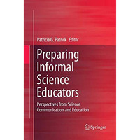 Preparing Informal Science Educators: Perspectives from Science Communication an [Paperback]