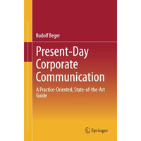 Present-Day Corporate Communication: A Practice-Oriented, State-of-the-Art Guide [Paperback]