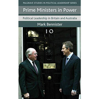 Prime Ministers in Power: Political Leadership in Britain and Australia [Hardcover]